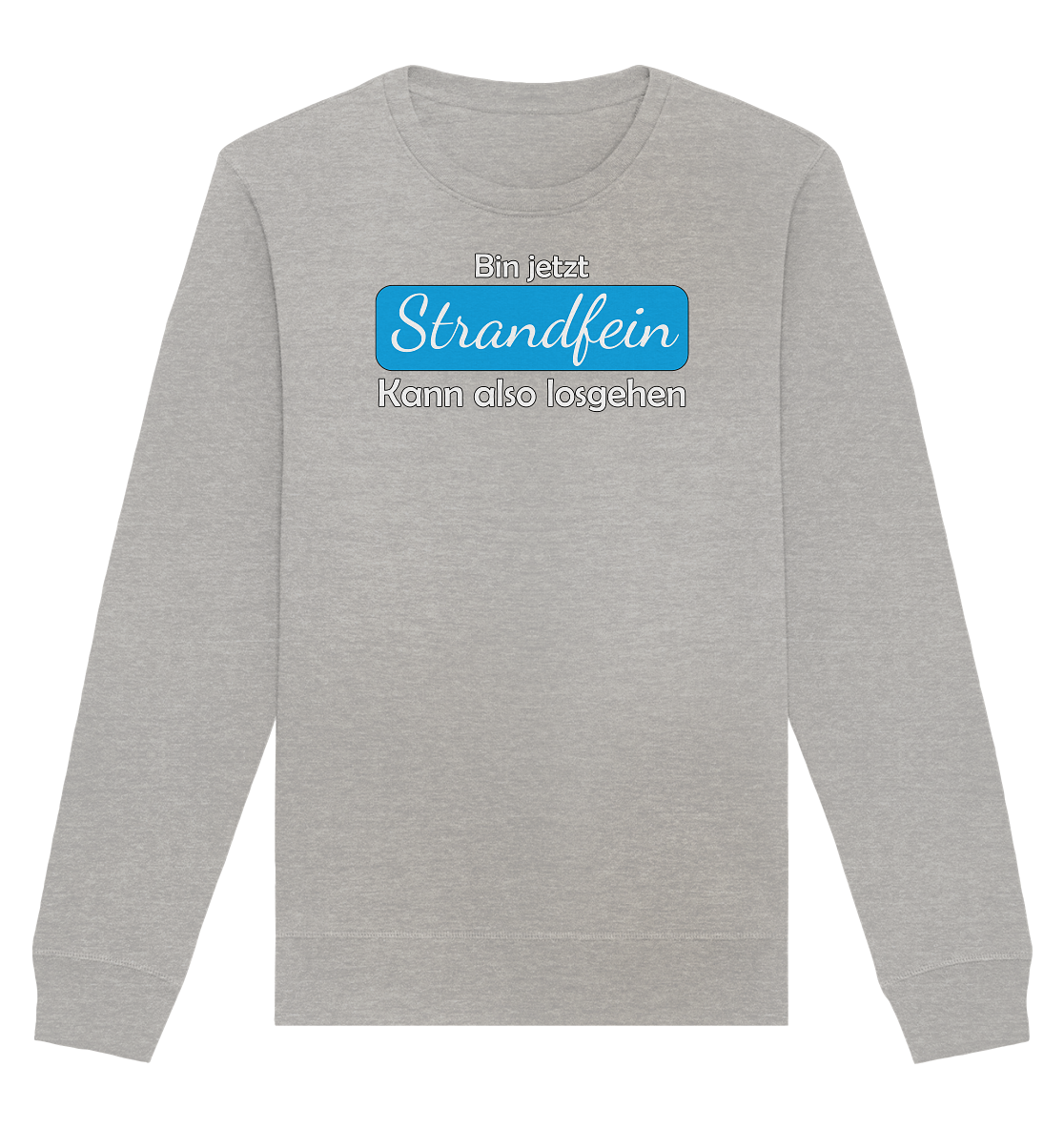 Bin jetzt Strandfein Kann also losgehen - Organic Unisex Sweatshirt