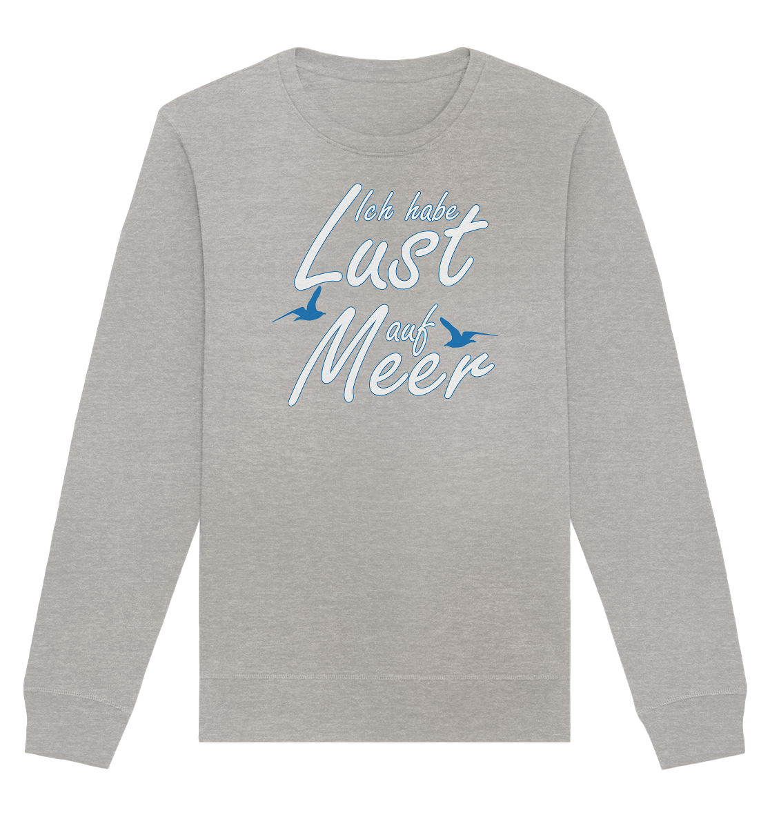 Ich habe Lust auf Meer - Organic Unisex Sweatshirt