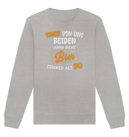 Einer von uns beiden kann mehr Bier trinken als du - Organic Unisex Sweatshirt