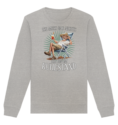 Ich muss gar nichts ich bin im Ruhestand - Organic Unisex Sweatshirt