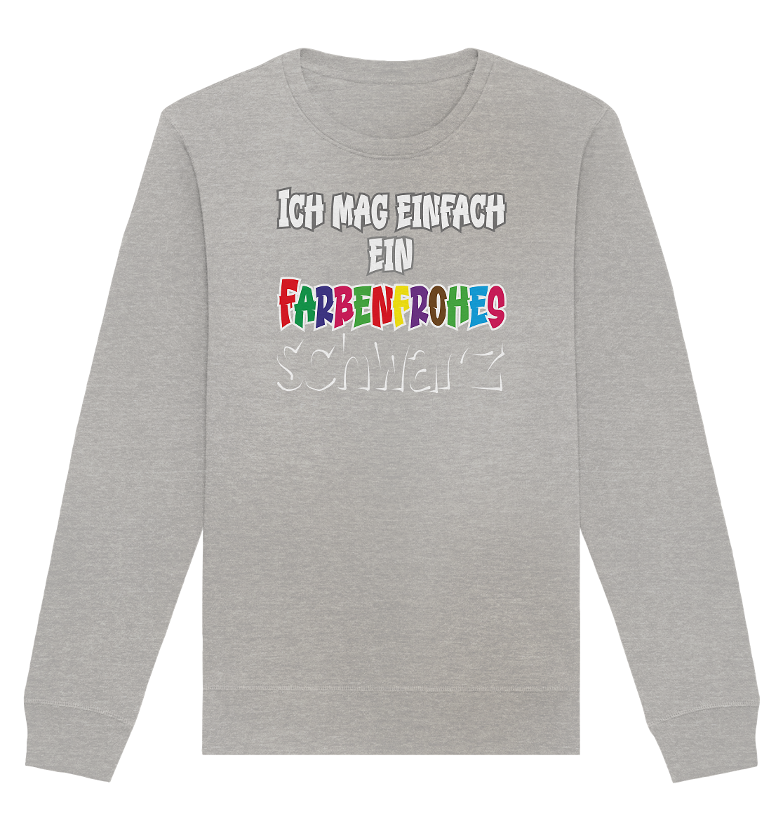 Ich mag einfach ein farbenfrohes schwarz - Organic Unisex Sweatshirt