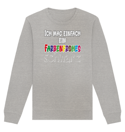 Ich mag einfach ein farbenfrohes schwarz - Organic Unisex Sweatshirt