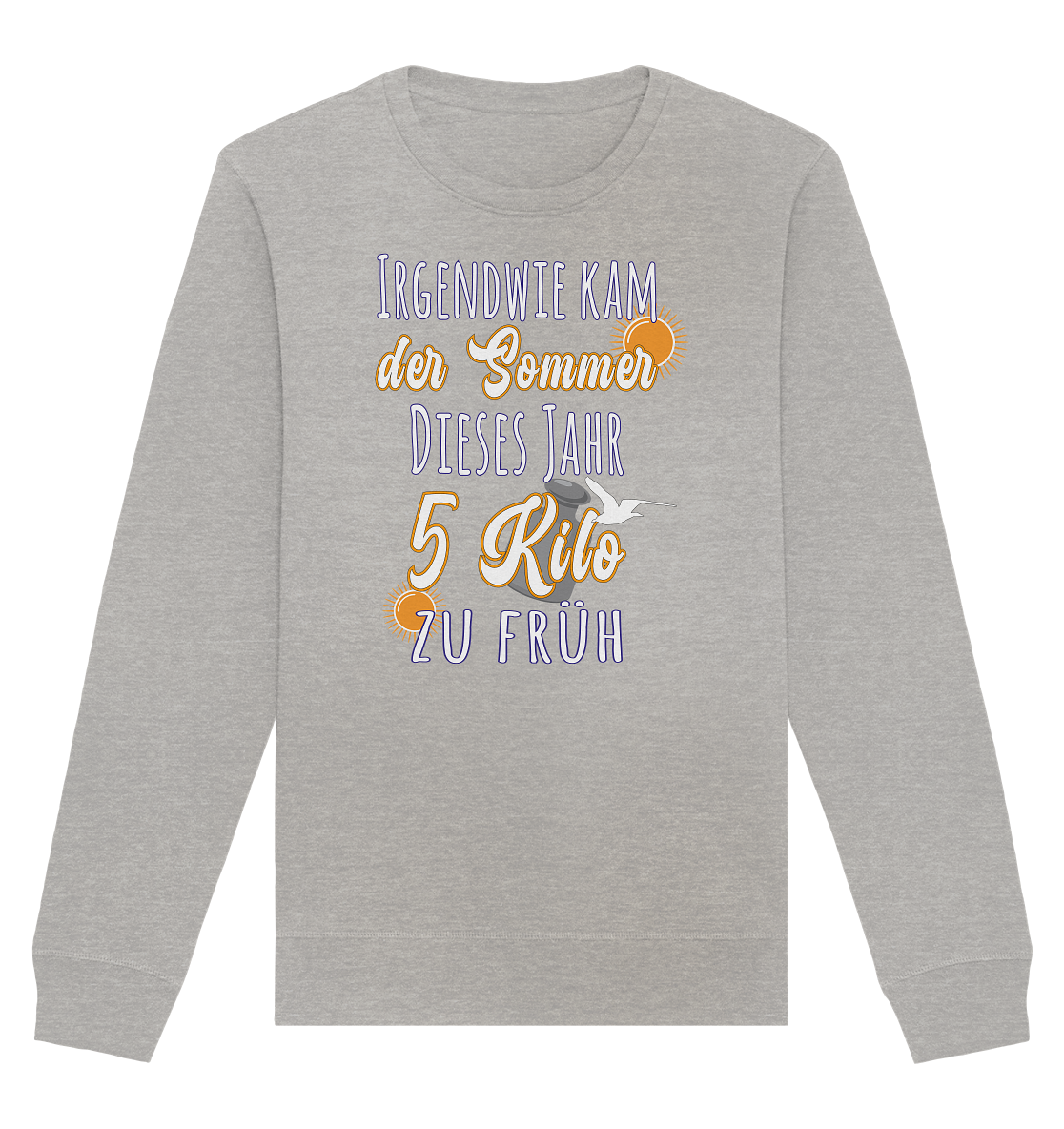 5 Kilo zu früh Sommer - Organic Unisex Sweatshirt