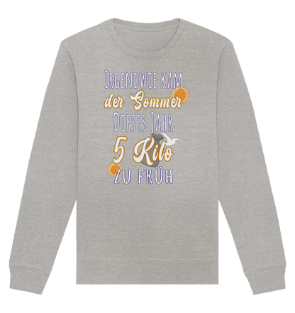 5 Kilo zu früh Sommer - Organic Unisex Sweatshirt