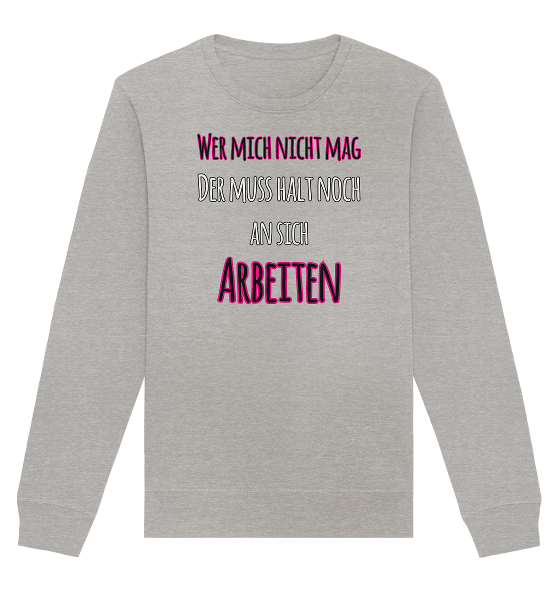 Wer mich nicht mag muss noch an sich arbeiten - Organic Unisex Sweatshirt