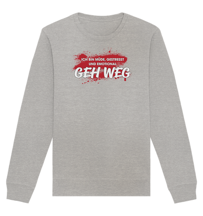 Ich bin müde, gestresst und emotional geh weg - Organic Unisex Sweatshirt