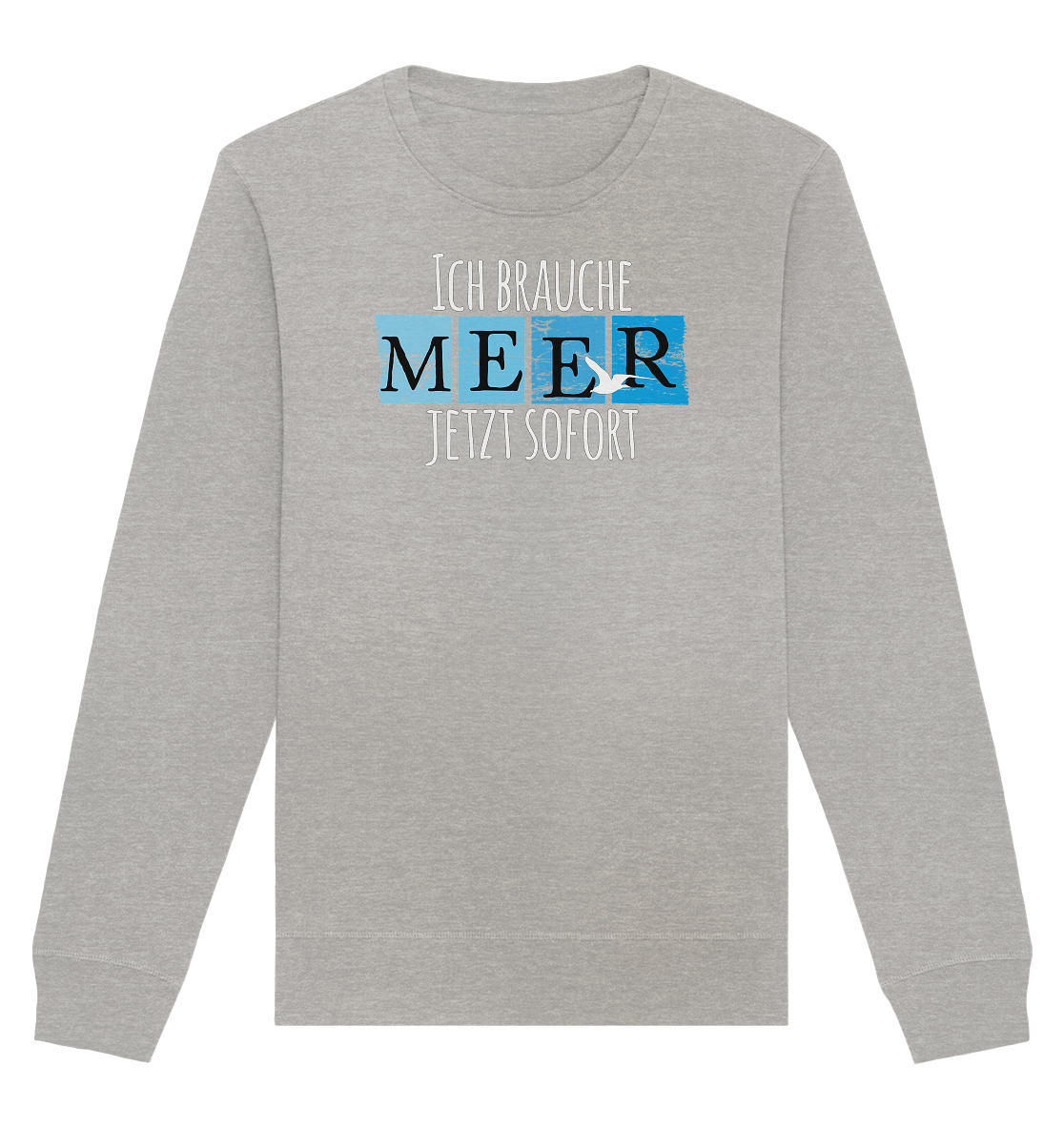 Ich brauche Meer jetzt sofort - Organic Unisex Sweatshirt