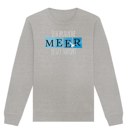 Ich brauche Meer jetzt sofort - Organic Unisex Sweatshirt