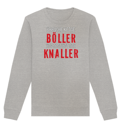 Brauche keine Böller bin ja selbst der Knaller - Organic Unisex Sweatshirt