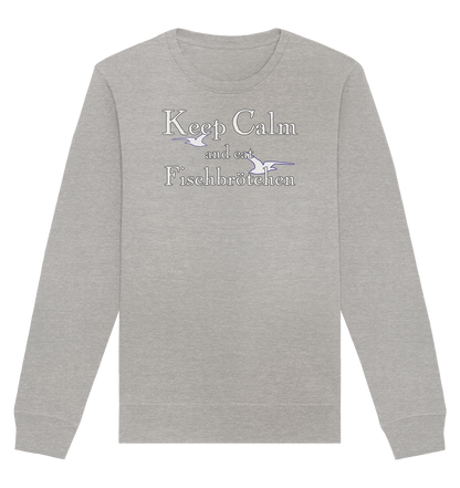 Keep Calm and eat Fischbrötchen - Organic Unisex Sweatshirt