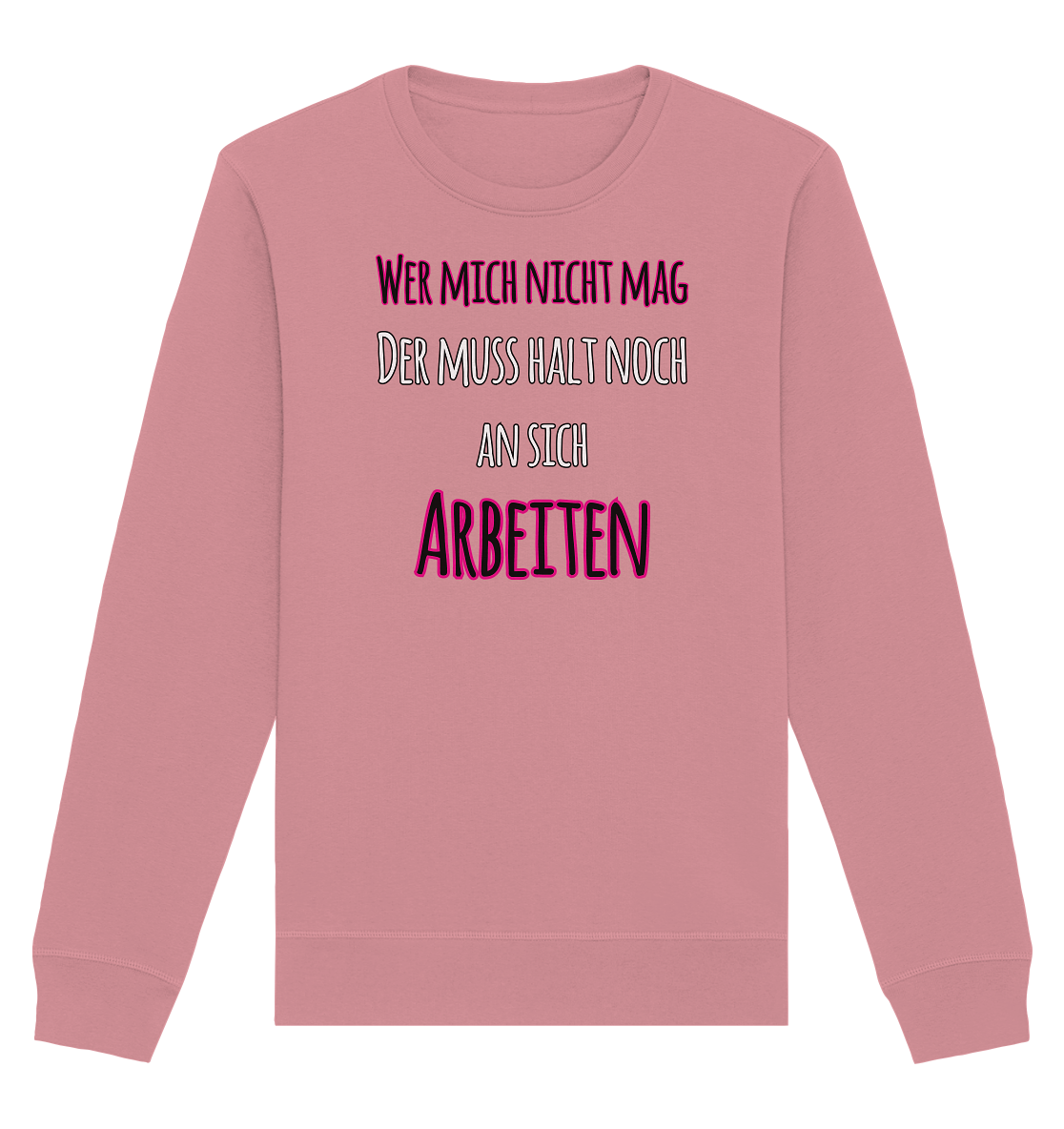 Wer mich nicht mag muss noch an sich arbeiten - Organic Unisex Sweatshirt