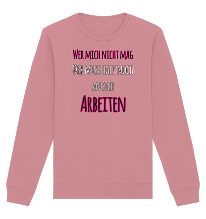 Wer mich nicht mag muss noch an sich arbeiten - Organic Unisex Sweatshirt