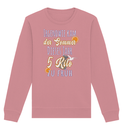 5 Kilo zu früh Sommer - Organic Unisex Sweatshirt