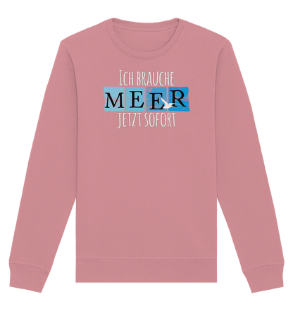 Ich brauche Meer jetzt sofort - Organic Unisex Sweatshirt