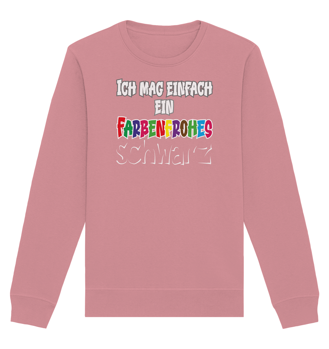 Ich mag einfach ein farbenfrohes schwarz - Organic Unisex Sweatshirt