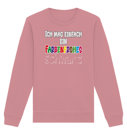 Ich mag einfach ein farbenfrohes schwarz - Organic Unisex Sweatshirt