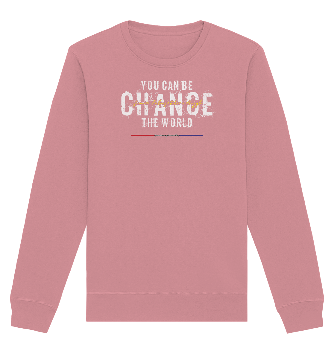 You can be change the World - Organic Unisex Sweatshirt