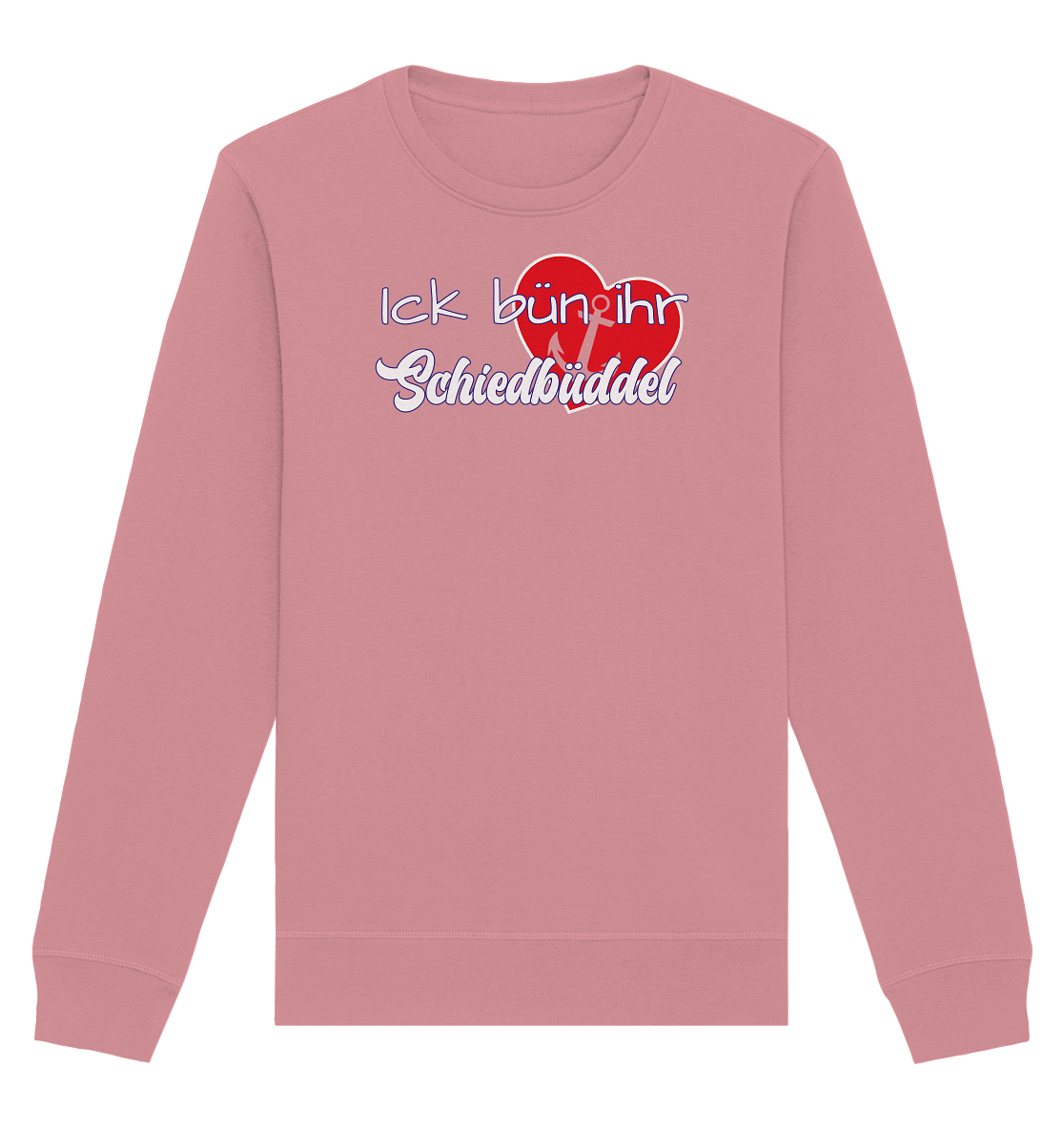 Ich bün ihr Schiedbüddel - Organic Unisex Sweatshirt