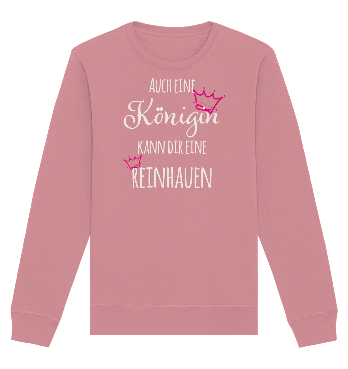 Auch eine Königin kann dir eine reinhauen - Organic Unisex Sweatshirt