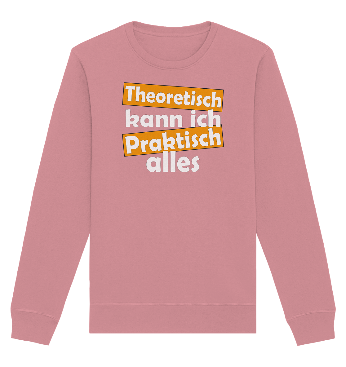 Theoretisch kann ich praktisch alles - Organic Unisex Sweatshirt