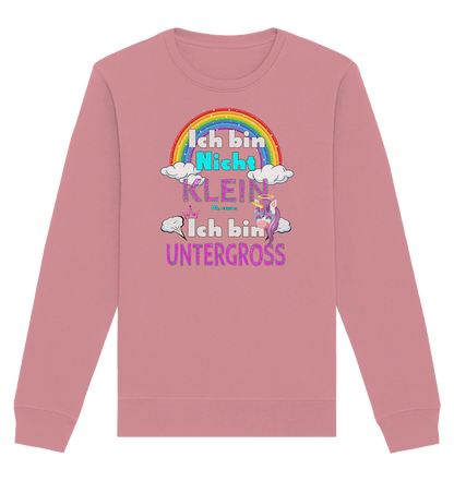 Ich bin nicht klein Ich bin Untergroß - Organic Unisex Sweatshirt