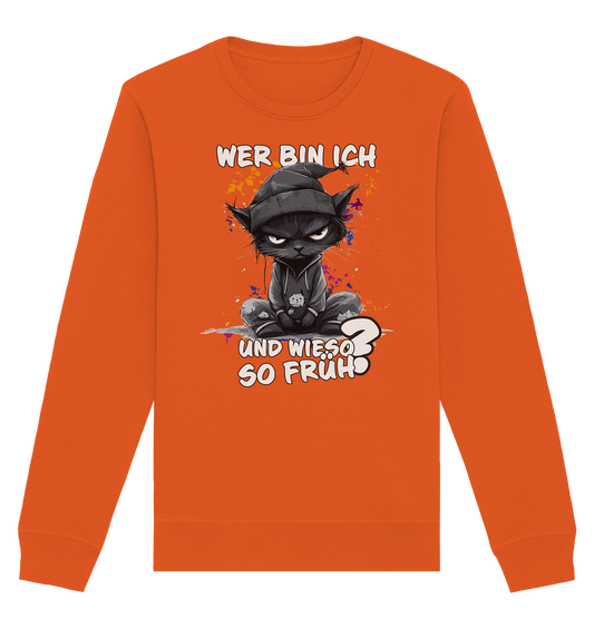 Wer bin ich und wieso so früh Katze - Premium Bio Sweatshirt