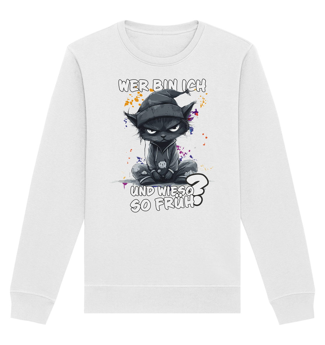 Wer bin ich und wieso so früh Katze - Premium Bio Sweatshirt