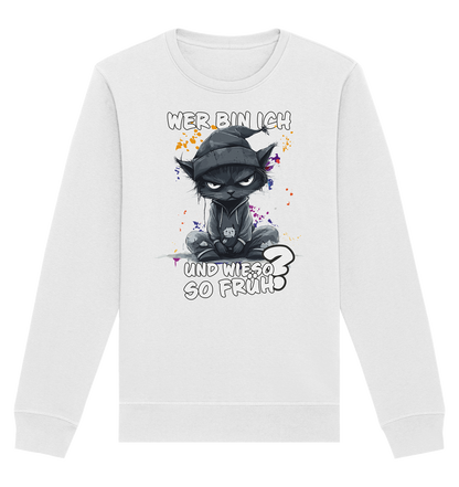 Wer bin ich und wieso so früh Katze - Premium Bio Sweatshirt