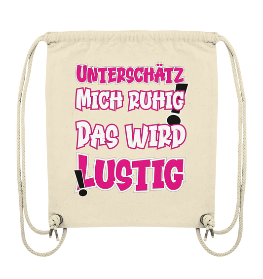 Unterschätz mich ruhig ! Das wird lustig - Organic Gym-Bag