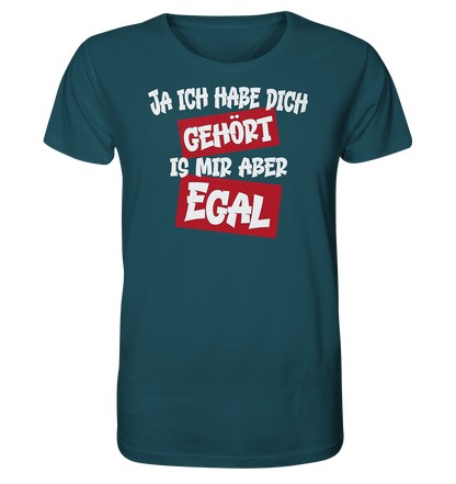 Ja ich habe dich gehört is mir aber Egal - Herren Premium Bio T-Shirt