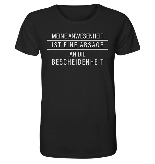 Meine Anwesenheit ist eine Absage an die Bescheidenheit - Herren Premium Bio T-Shirt