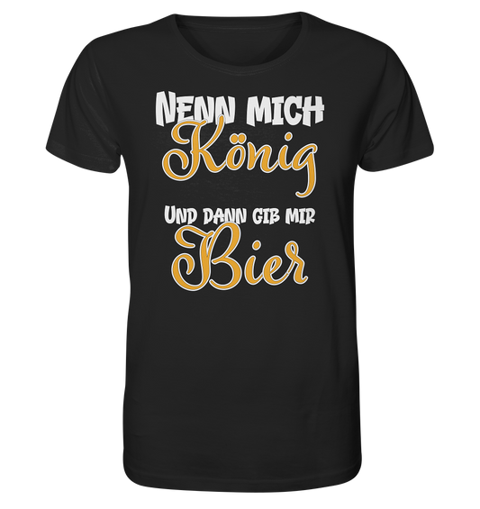 Nenn mich König und dann gib mir Bier - Herren Premium Bio T-Shirt