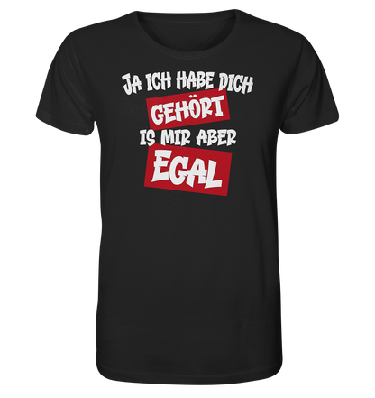 Ja ich habe dich gehört is mir aber Egal - Herren Premium Bio T-Shirt