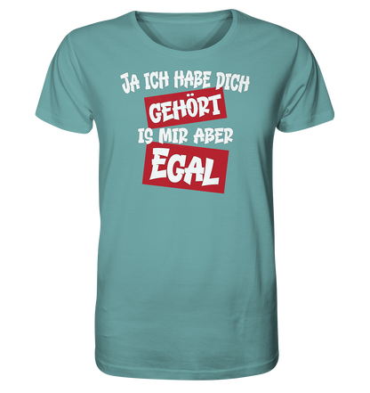 Ja ich habe dich gehört is mir aber Egal - Herren Premium Bio T-Shirt