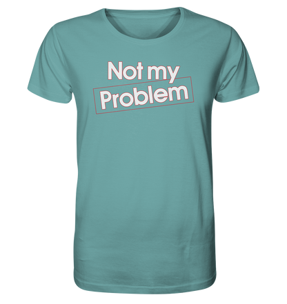 Not my Problem - Herren Premium Bio T-Shirt