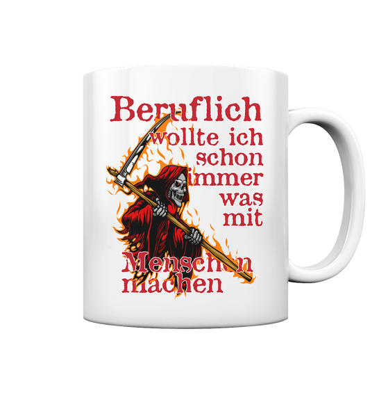 Beruflich wollte ich schon immer mit Menschen - Tasse