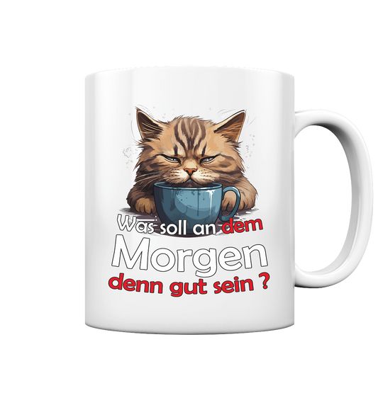 Was soll an dem Morgen denn gut sein ? - Tasse