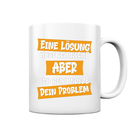 Eine Lösung habe ich nicht - Tasse