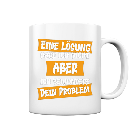 Eine Lösung habe ich nicht - Tasse