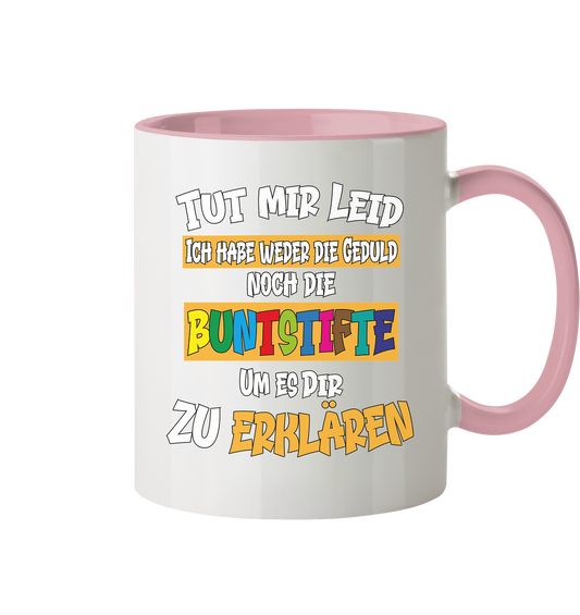 Tut mir leid keine Buntstifte - Tasse zweifarbig