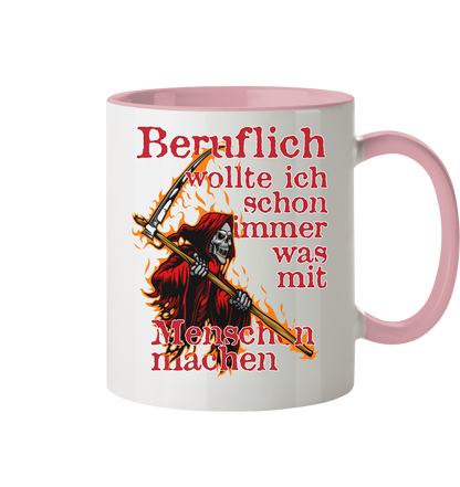 Beruflich wollte ich schon immer mit Menschen - Tasse zweifarbig