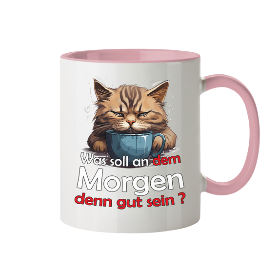 Was soll an dem Morgen denn gut sein ? - Tasse zweifarbig