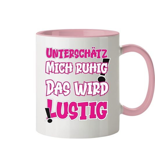 Unterschätz mich ruhig ! Das wird lustig - Tasse zweifarbig